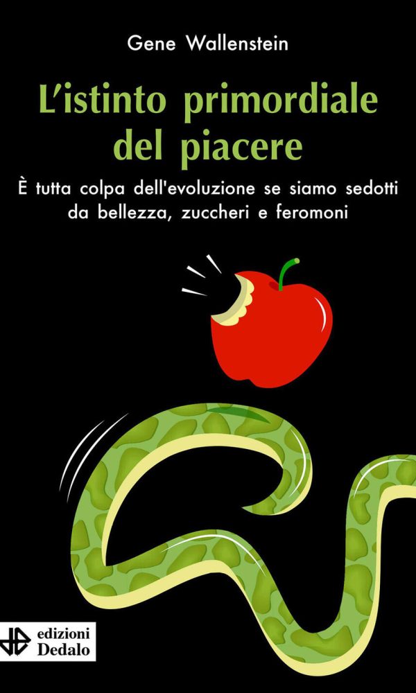 istinto primordiale del piacere. è tutta colpa dell'evoluzione se siamo sedotti da bellezza, zuccheri e feromoni (l')