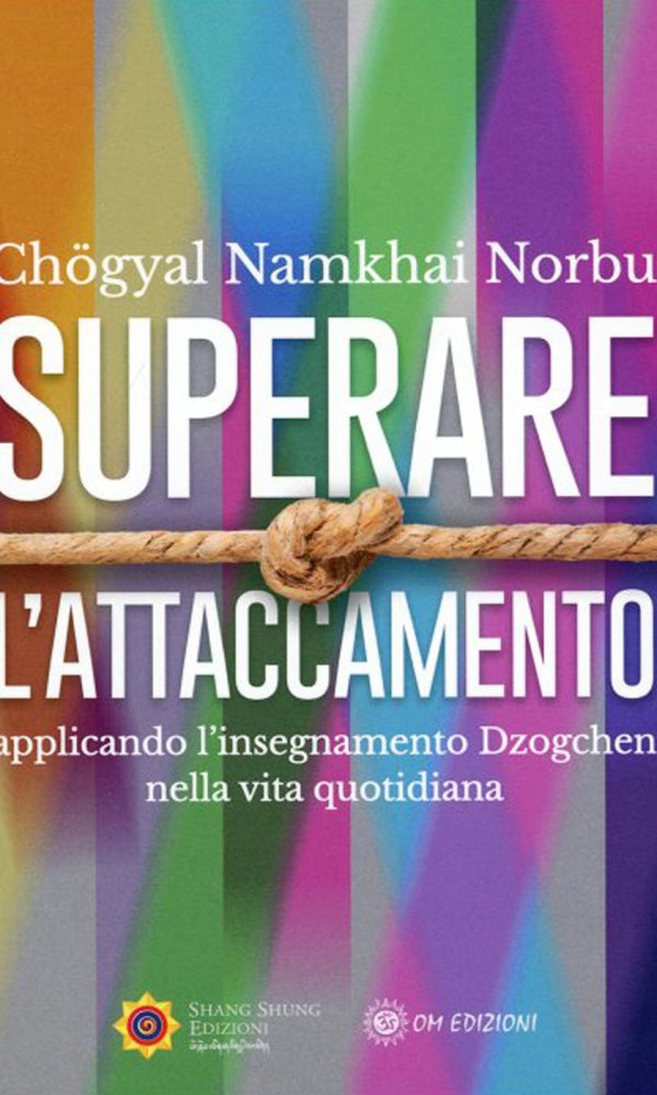 superare l'attaccamento. applicando l'insegnamento dzogchen nella vita quotidiana