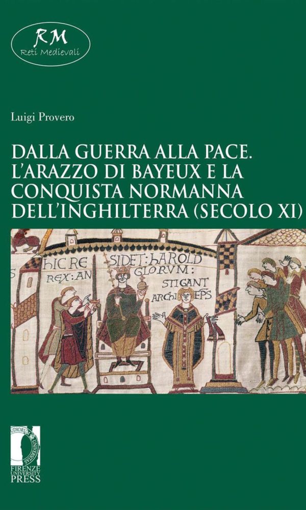 dalla guerra alla pace. l'arazzo di bayeux e la conquista normanna dell'inghilterra (secolo xi)
