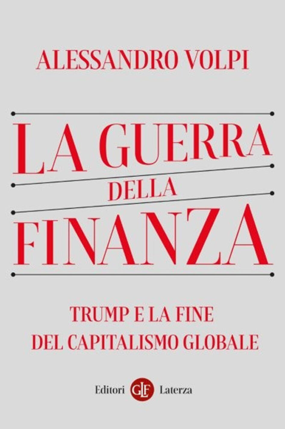 Guerra Della Finanza. Trump E La Fine Del Capitalismo Globale (la)