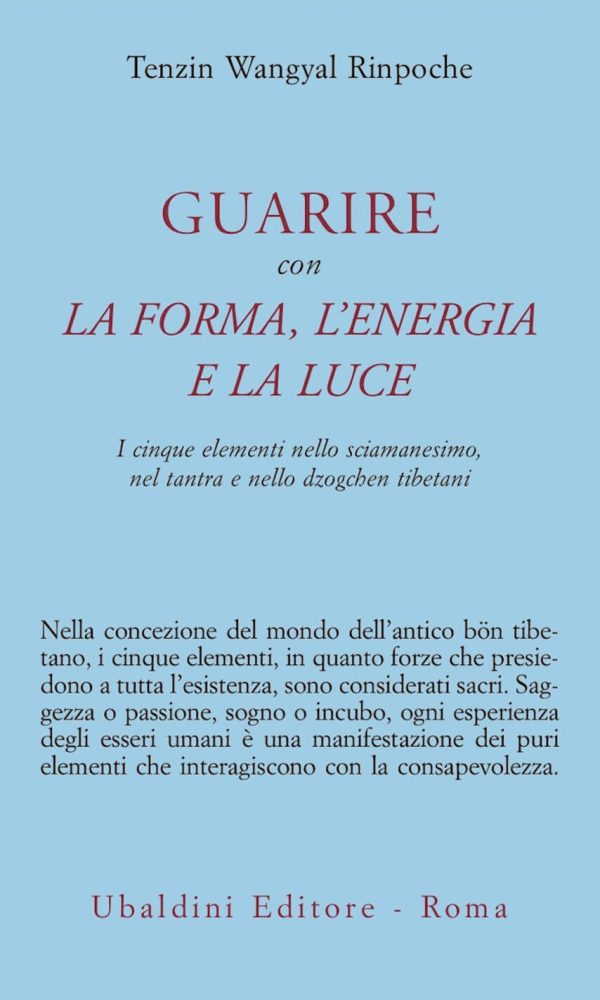 guarire con la forma, l'energia e la luce. i cinque elementi nello sciamanesimo, nel tantra e nello dzogchen tibetani