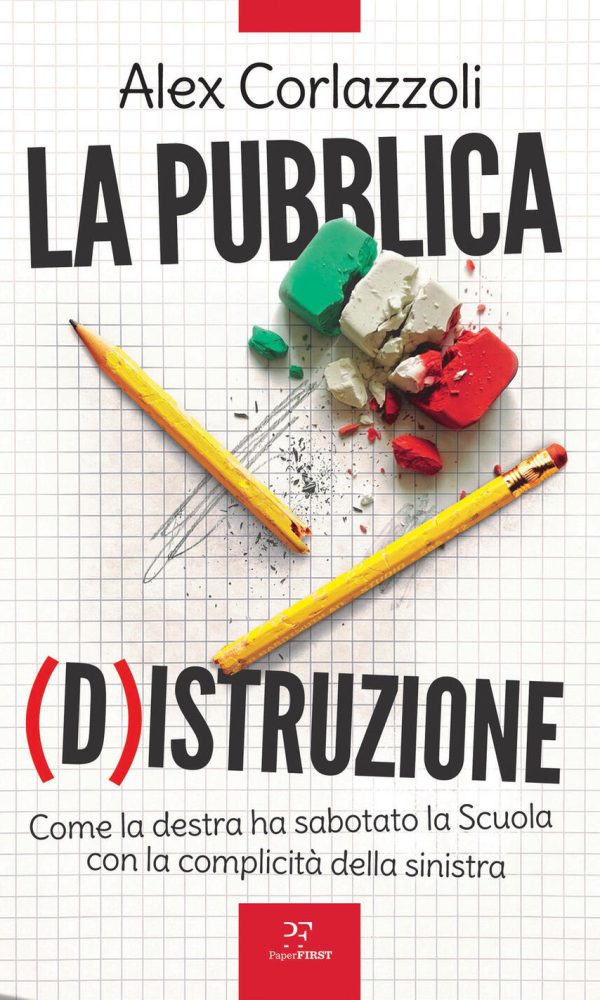 pubblica (d)istruzione. come la destra ha sabotato la scuola con la complicità della sinistra (la)