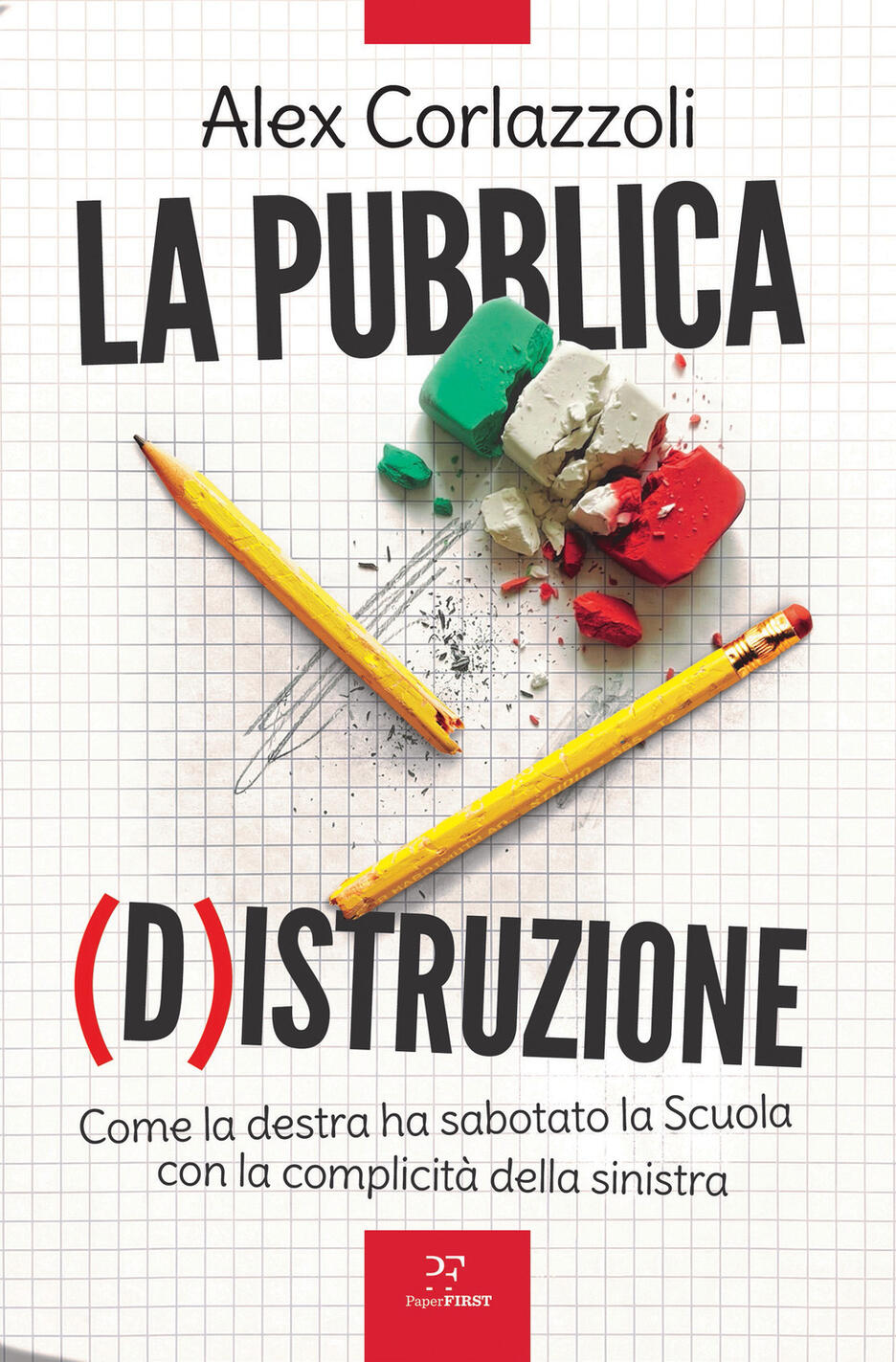 pubblica (d)istruzione. come la destra ha sabotato la scuola con la complicità della sinistra (la)
