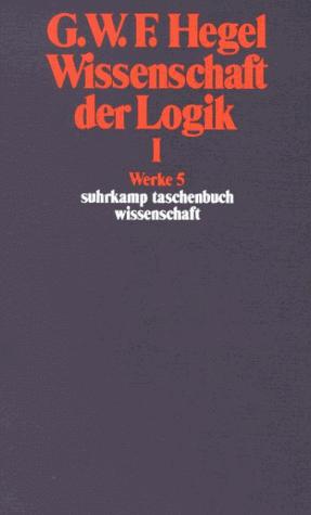 WISSENSCHAFT DER LOGIK I DIE OBJEKTIVE LOGIK
