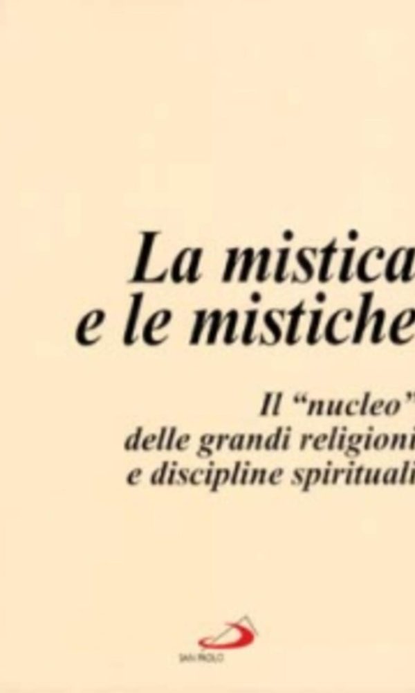 mistica e le mistiche. il «nucleo» delle grandi religioni e discipline spirituali (la)