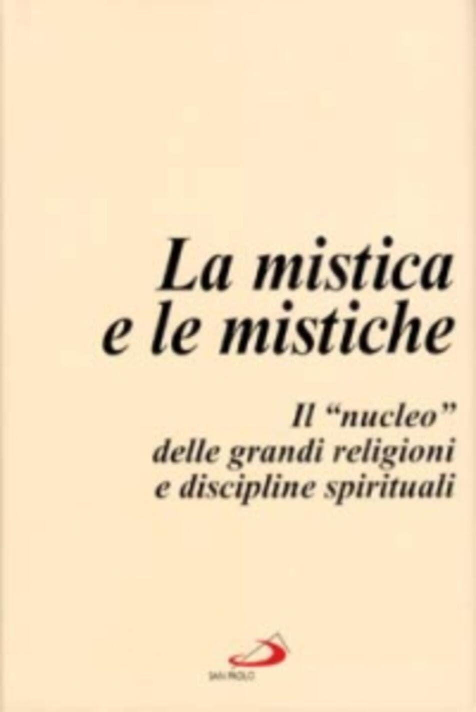 mistica e le mistiche. il «nucleo» delle grandi religioni e discipline spirituali (la)