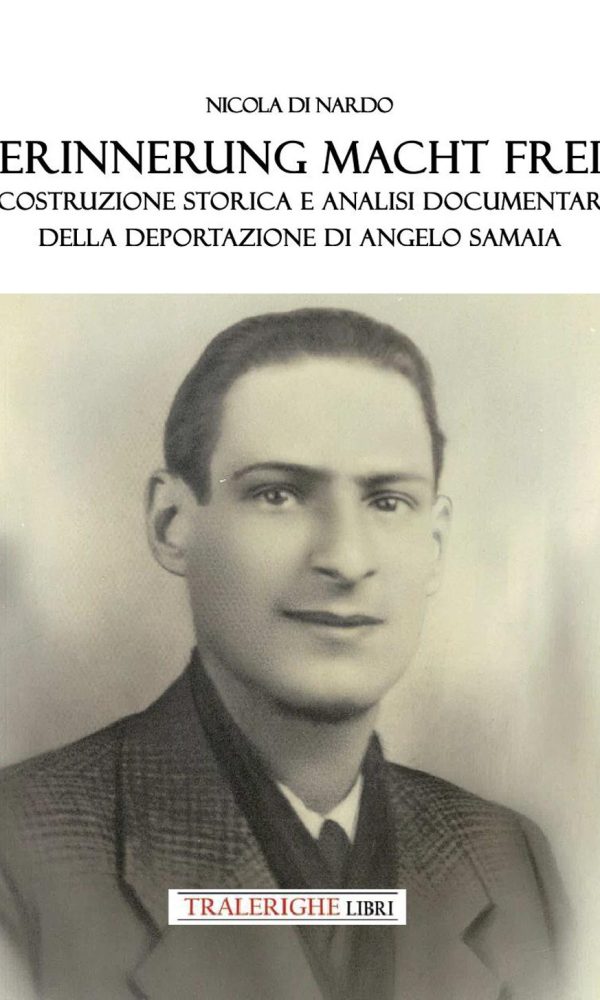 erinnerung macht frei. ricostruzione storica e analisi documentaria della deportazione di angelo samaia