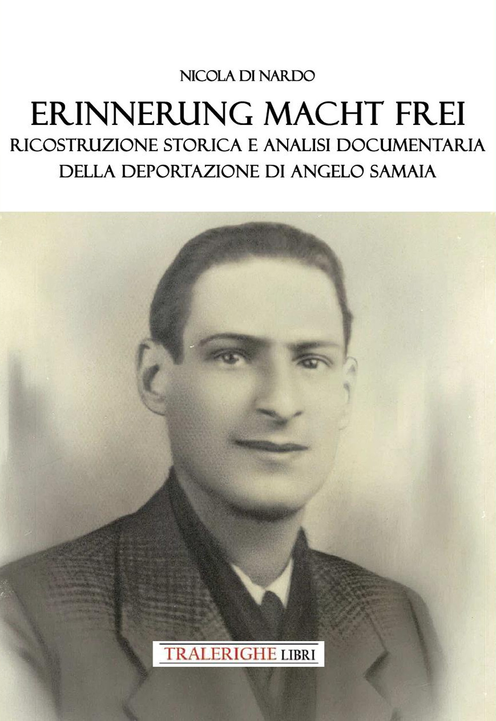erinnerung macht frei. ricostruzione storica e analisi documentaria della deportazione di angelo samaia