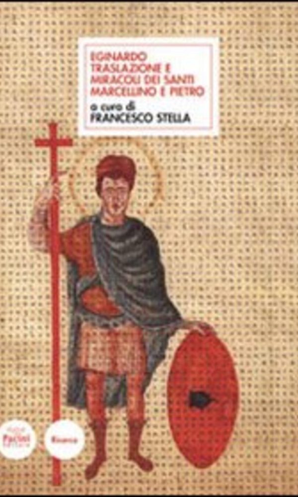 EGINARDO TRASLAZIONE E MIRACOLI DEI SANTI MARCELLINO E PIERO