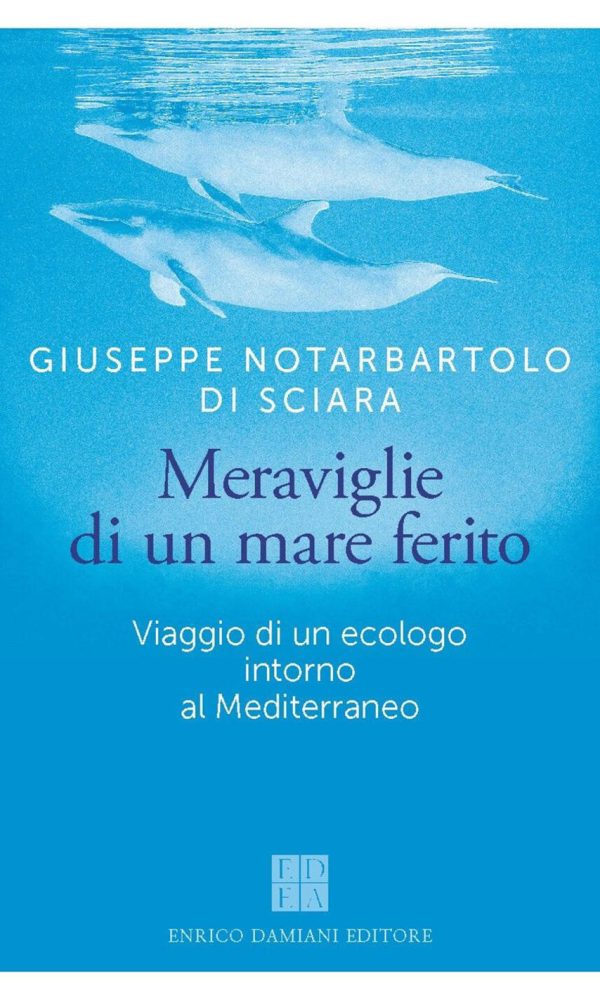 meraviglie di un mare ferito. viaggio di un ecologo intorno al mediterraneo