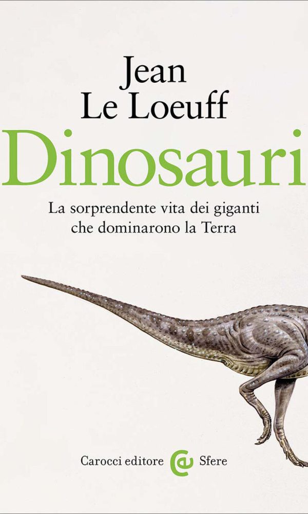 dinosauri. la sorprendente vita dei giganti che dominarono la terra