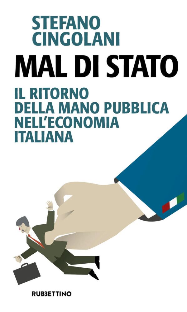 mal di stato. il ritorno della mano pubblica nell'economia italiana