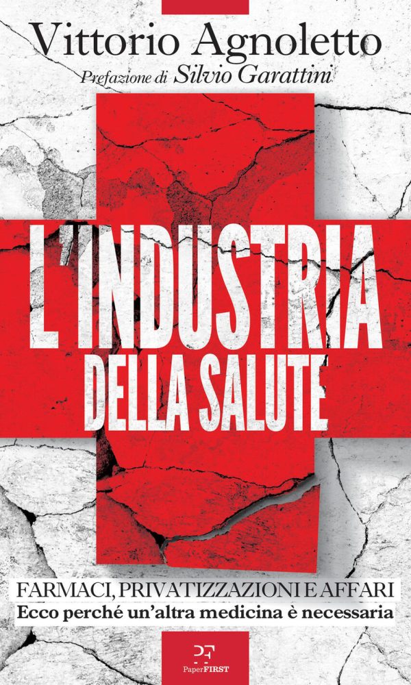 industria della salute. farmaci, privatizzazioni e affari. ecco perché un'altra medicina è necessaria (l')