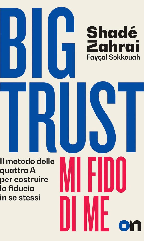 big trust. mi fido di me. il metodo delle quattro a per costruire la fiducia in se stessi