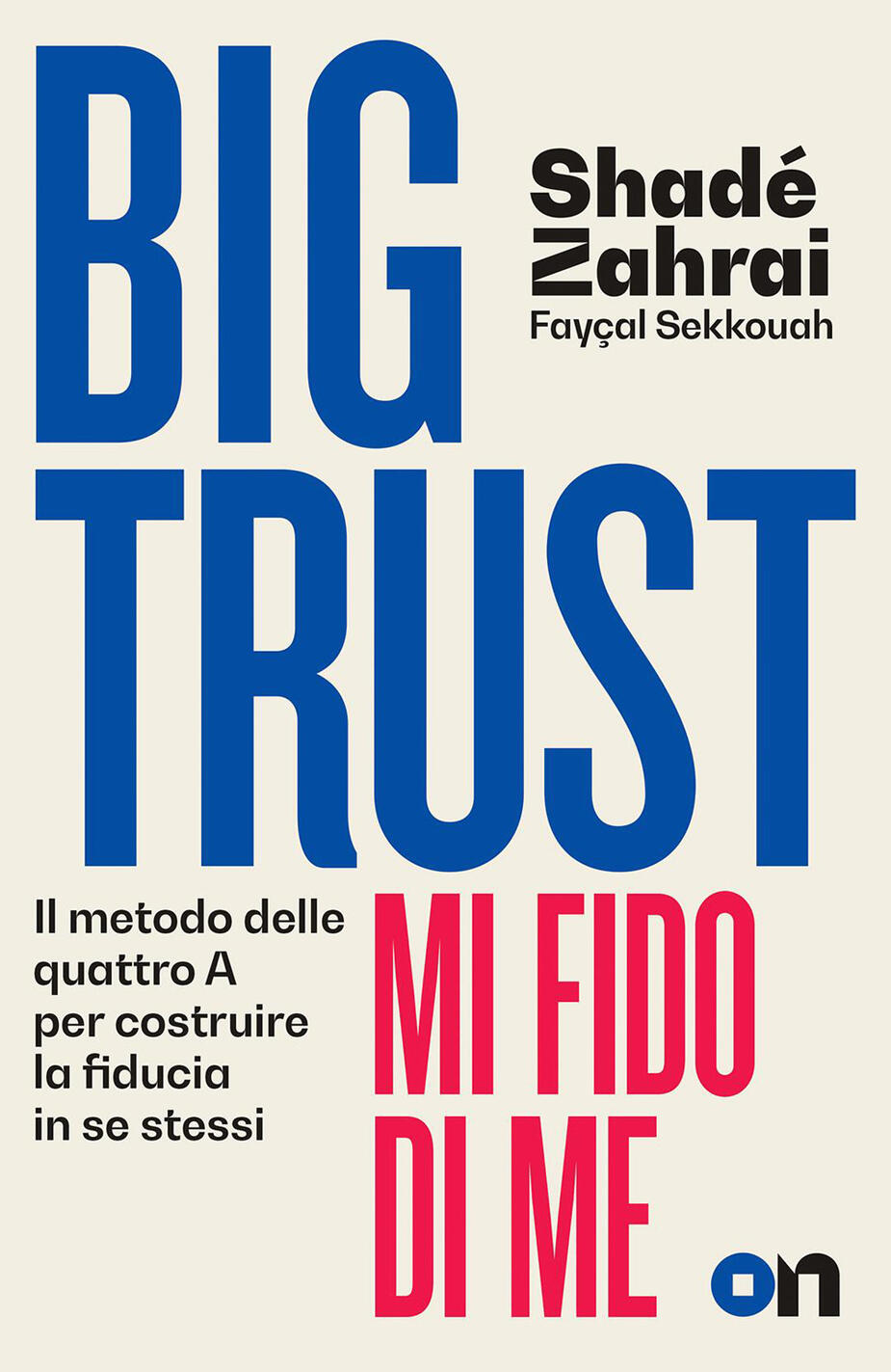 big trust. mi fido di me. il metodo delle quattro a per costruire la fiducia in se stessi