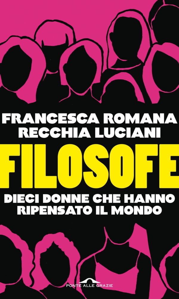 filosofe. dieci donne che hanno ripensato il mondo