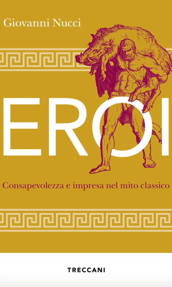 eroi. consapevolezza e impresa nel mito classico
