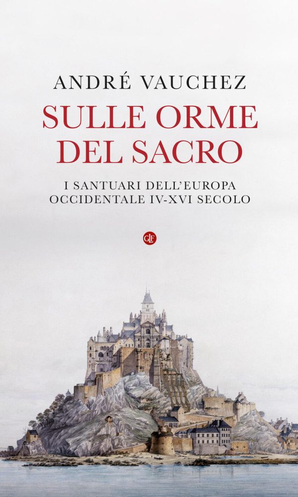 sulle orme del sacro. i santuari dell'europa occidentale. iv-xvi secolo
