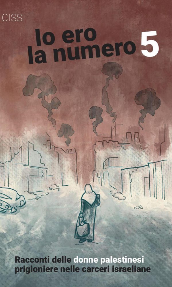 io ero la numero 5. racconti delle donne palestinesi prigioniere nelle carceri israeliane