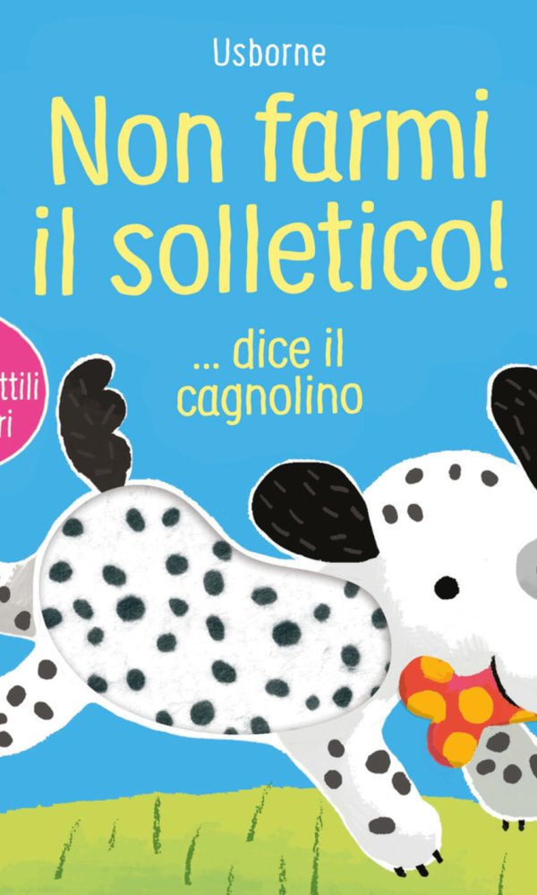 Non farmi il solletico! ...dice il cagnolino. Ediz. illustrata