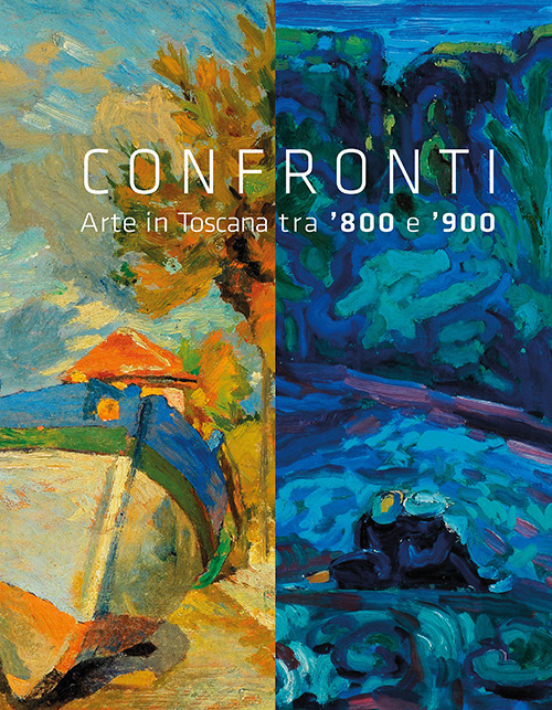 confronti. arte in toscana tra '800 e '900. ediz. illustrata