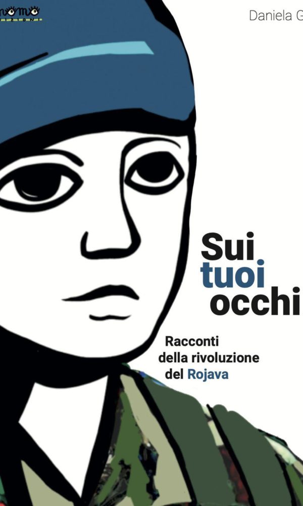 sui tuoi occhi. racconti della rivoluzione del rojava