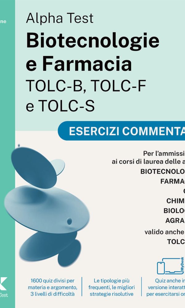 alpha test. biotecnologie e farmacia tolc-b, tolc-f e tolc-s 2026-2027. esercizi commentati. per test di ammissione universitari, an