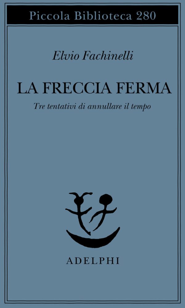 freccia ferma. tre tentativi di annullare il tempo (la)