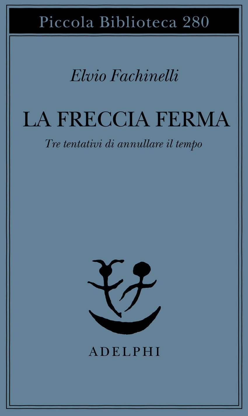 freccia ferma. tre tentativi di annullare il tempo (la)
