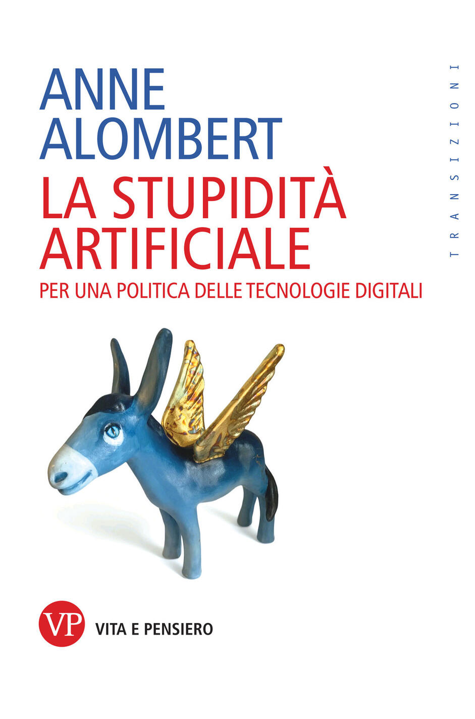 stupidità artificiale. per una politica delle tecnologie digitali (la)