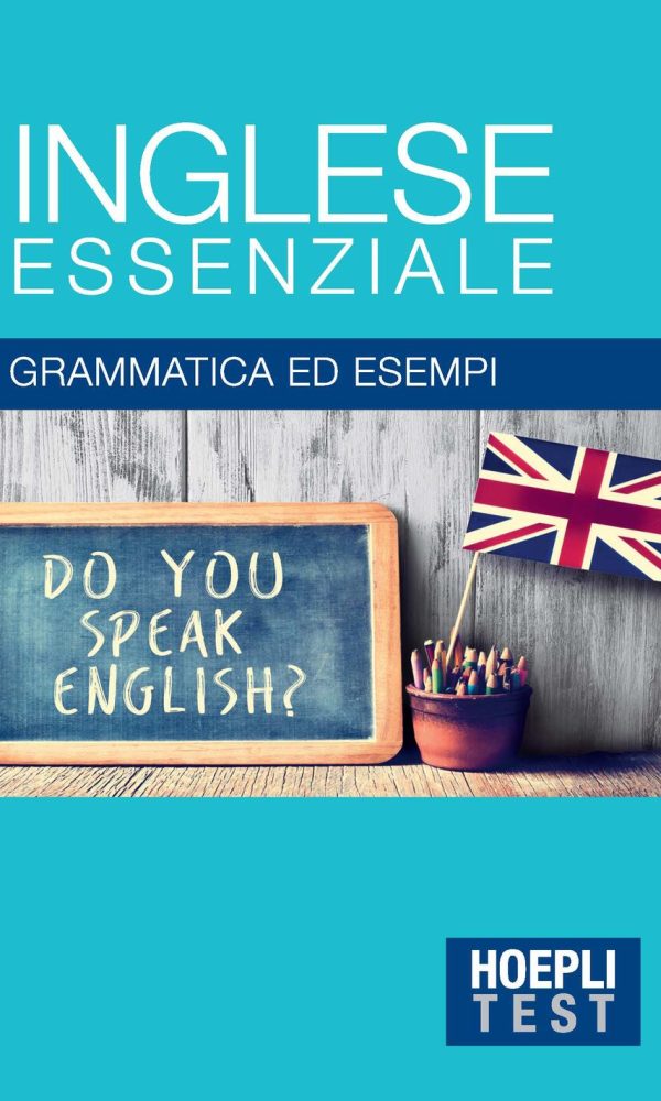 inglese essenziale. grammatica ed esempi