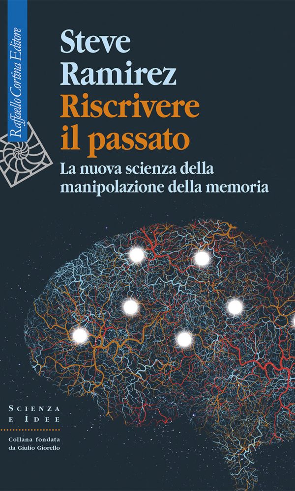 Riscrivere Il Passato. La Nuova Scienza Della Manipolazione Della Memoria