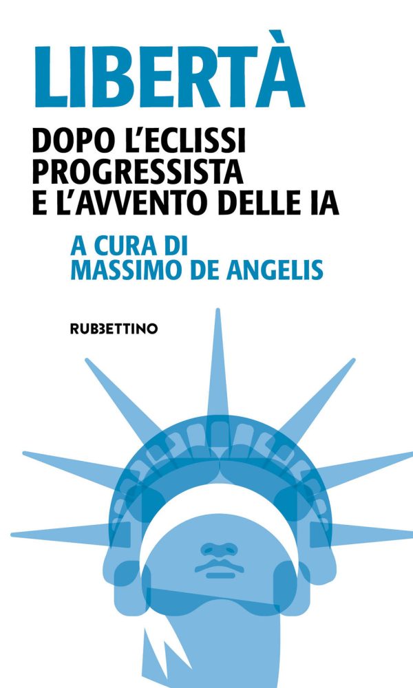 libertà. dopo l'eclissi progressista e l'avvento delle ia